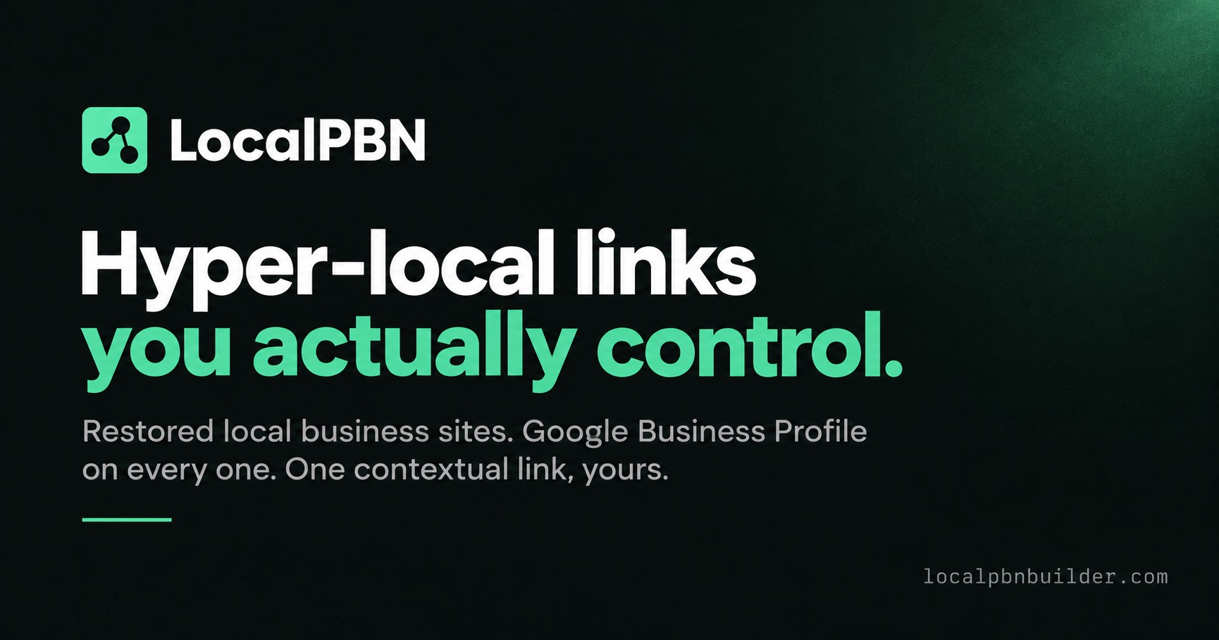 LocalPBN brand card reading: hyper-local links you actually control. Restored local business sites, Google Business Profile on every one, one contextual link, yours.